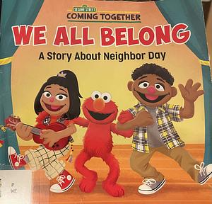 We All Belong (Sesame Street): A Story About Neighbor Day by Random House