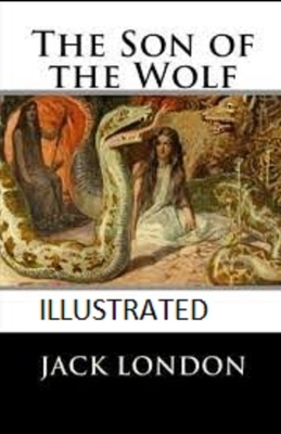 The Son of the Wolf Illustrated by Jack London