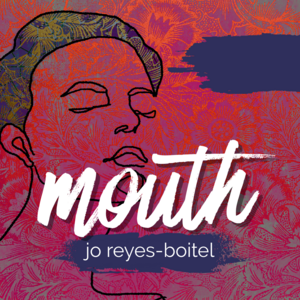 mouth by Jo Reyes-Boitel