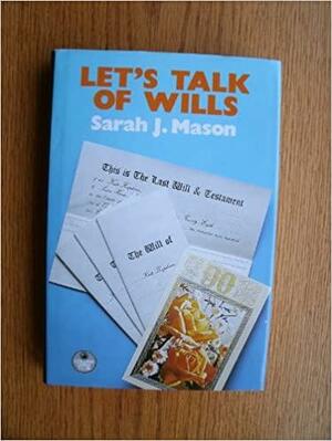 Let's Talk of Wills by Sarah J. Mason