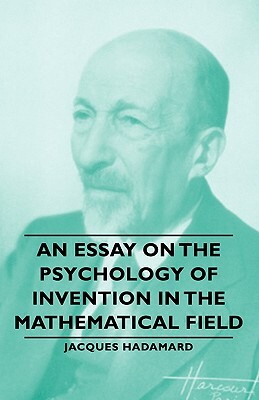 An Essay on the Psychology of Invention in the Mathematical Field by Jacques Hadamard