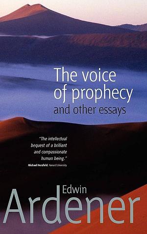 The Voice of Prophecy: And Other Essays by Edwin Ardener†, Malcolm Chapman