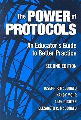 The Power of Protocols: An Educator's Guide to Better Practice, Second Edition by Joseph P. McDonald, Joseph P. McDonald