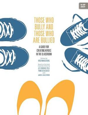 Those Who Bully and Those Who Are Bullied: A Guide for Creating Heroes in the Classroom by Kristin Westberg