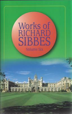 The Works of Richard SibbesVolume 6 by Richard Sibbes