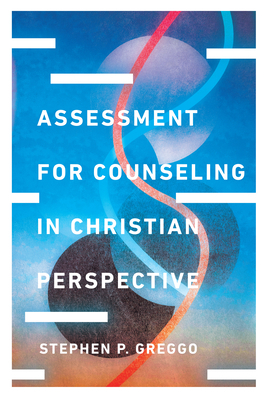 Assessment for Counseling in Christian Perspective by Stephen P. Greggo