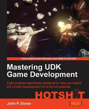 Mastering Udk Game Development Hotshot by John P. Doran