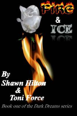 Fire and Ice: Dark Dreams book 1 by Shawn E. Hilton, Toni Force