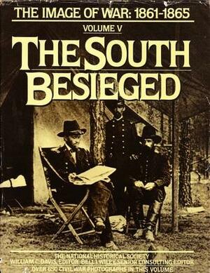 The South Besieged: The Image of War, 1861-1865, Vol. 5 by National Historical Society