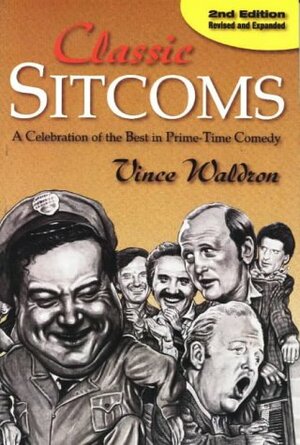 Classic Sitcoms: A Celebration of the Best in Prime-Time Comedy by Vince Waldron