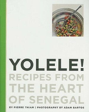 Yolele! Recipes from the Heart of Senegal by Pierre Thiam
