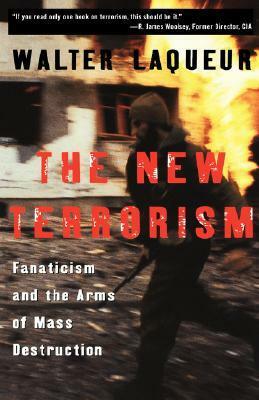 The New Terrorism: Fanaticism and the Arms of Mass Destruction by Walter Laqueur