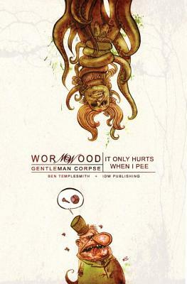 Wormwood, Gentleman Corpse Volume 2: It Only Hurts When I Pee by Ben Templesmith