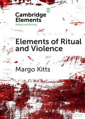 Elements of Ritual and Violence by Margo Kitts