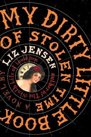 My Dirty Little Book of Stolen Time by Liz Jensen