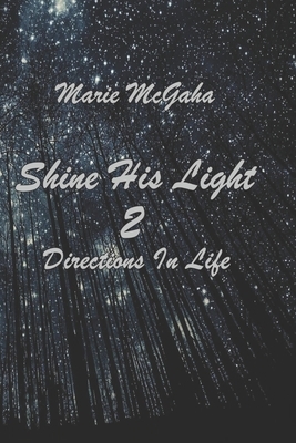 Shine His Light 2: Directions In Life by Marie McGaha