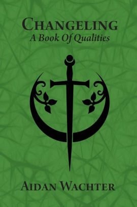 Changeling: A Book Of Qualities by Aidan Wachter