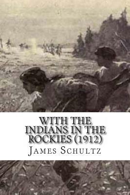 With the Indians in the Rockies (1912) by James Willard Schultz