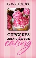 Cupcakes Aren't Just for Eating by Laina Turner