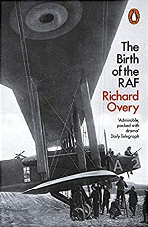 The Birth of the RAF, 1918 by Richard Overy