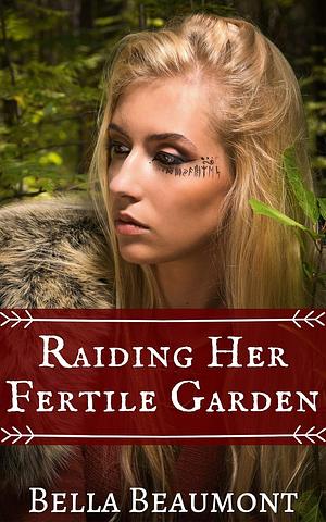 Raiding Her Fertile Garden (The Viking's Hunger Book 1) by Bella Beaumont