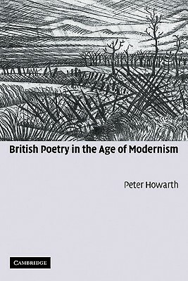 British Poetry in the Age of Modernism by Peter Howarth