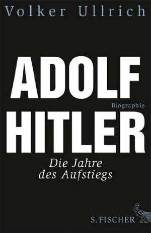 Adolf Hitler: Die Jahre des Aufstiegs 1889 - 1939 Biographie by Volker Ullrich