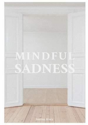 Mindful Sadness by Karina Drury