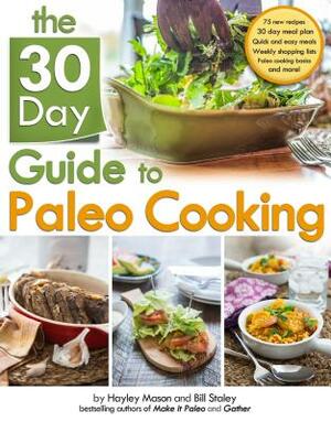 The 30 Day Guide to Paleo Cooking by Hayley Mason, Bill Staley