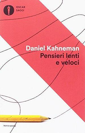 Pensieri lenti e veloci by Daniel Kahneman