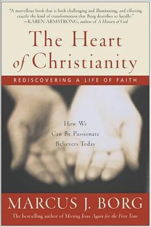 The Heart of Christianity: Rediscovering a Life of Faith by Marcus J. Borg