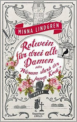 Rotwein für drei alte Damen oder Wie starb der junge Koch? by Minna Lindgren