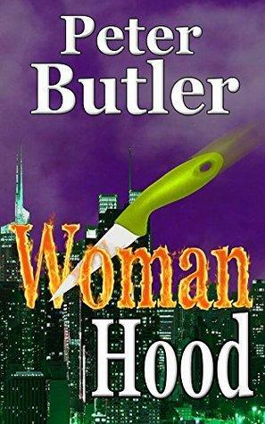 Womanhood: Coming Of Age Just Got Deadly by Peter Butler