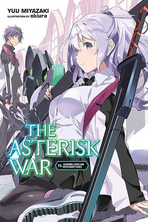 The Asterisk War, Vol. 15 (light novel): Gathering Clouds and Resplendent Flames by Yuu Miyazaki