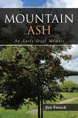 Mountain Ash: An Early Days Memoir by Jim French