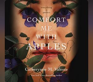 Comfort Me With Apples by Catherynne M. Valente