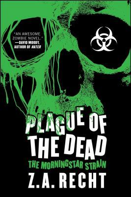 Plague of the Dead: The Morningstar Saga by Z.A. Recht