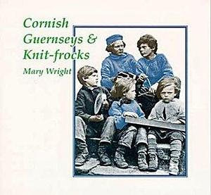 Cornish Gurnseys and Knit- Frocks by Mary Wright, Mary Wright