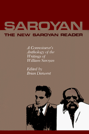 The New Saroyan Reader: A Connoisseur's Anthology of the Writings of William Saroyan by William Saroyan, Brian Darwent