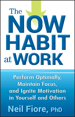 The Now Habit at Work by Neil Fiore