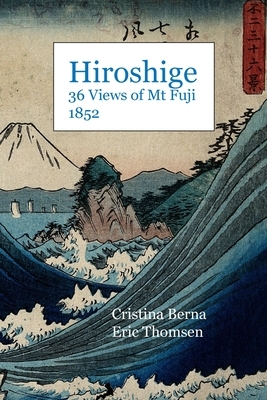 Hiroshige 36 Views of Mt Fuji 1852 by Cristina Berna, Eric Thomsen