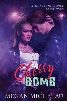 Cherry Bomb: A Keystone Novel, Book Two by Megan Michelau