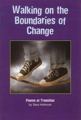 Walking on the Boundaries of Change: Poems of Transition by Sara Holbrook