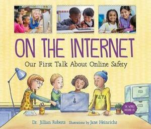 On the Internet: Our First Talk about Online Safety by Jane Heinrichs, Jillian Roberts