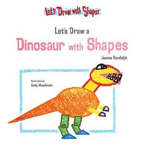 Let's Draw a Dinosaur with Shapes by Joanne Randolph