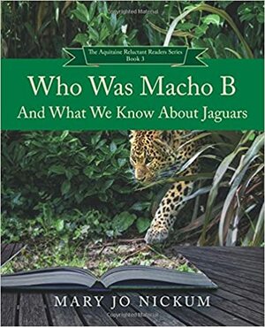 Who Was Macho B and What we know about Jaguars by Mary Jo Nickum