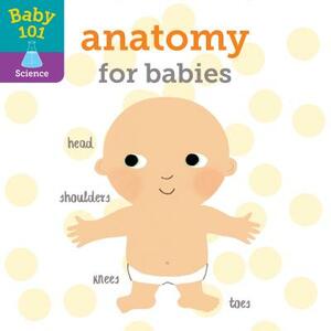 Baby 101: Anatomy for Babies by Jonathan Litton