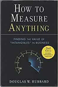 How to Measure Anything: Finding the Value of "Intangibles" in Business by Douglas W. Hubbard