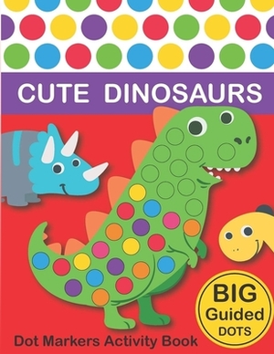 Dot Markers Activity Book Cute Dinosaurs by Freind