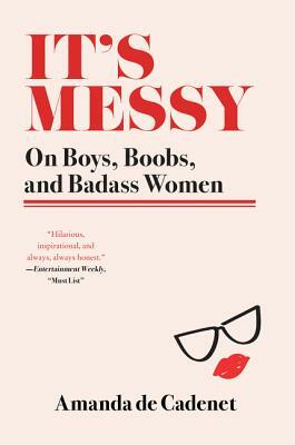 It's Messy: On Boys, Boobs, and Badass Women by Amanda de Cadenet